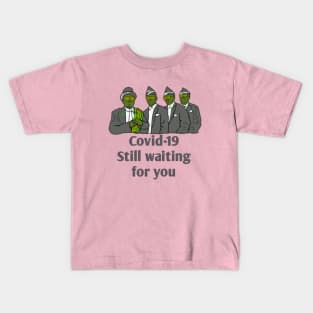 Covid-19 still waiting for you Kids T-Shirt